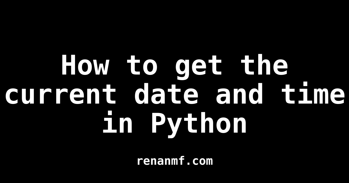 how-to-get-the-current-date-and-time-in-python