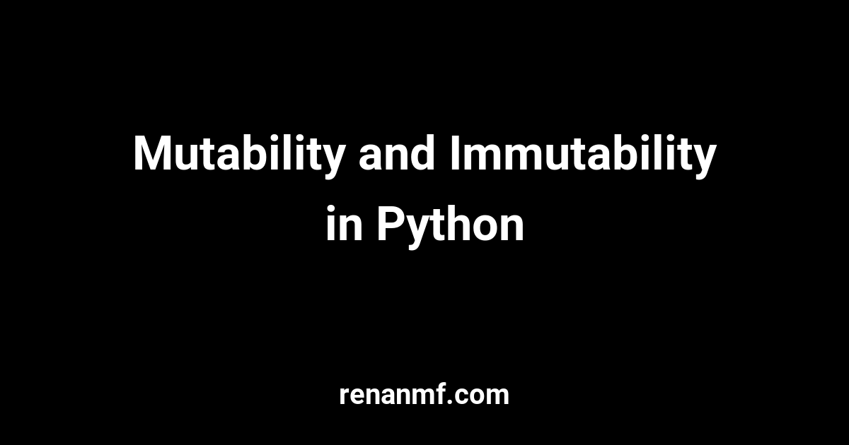 Mutability and Immutability in Python