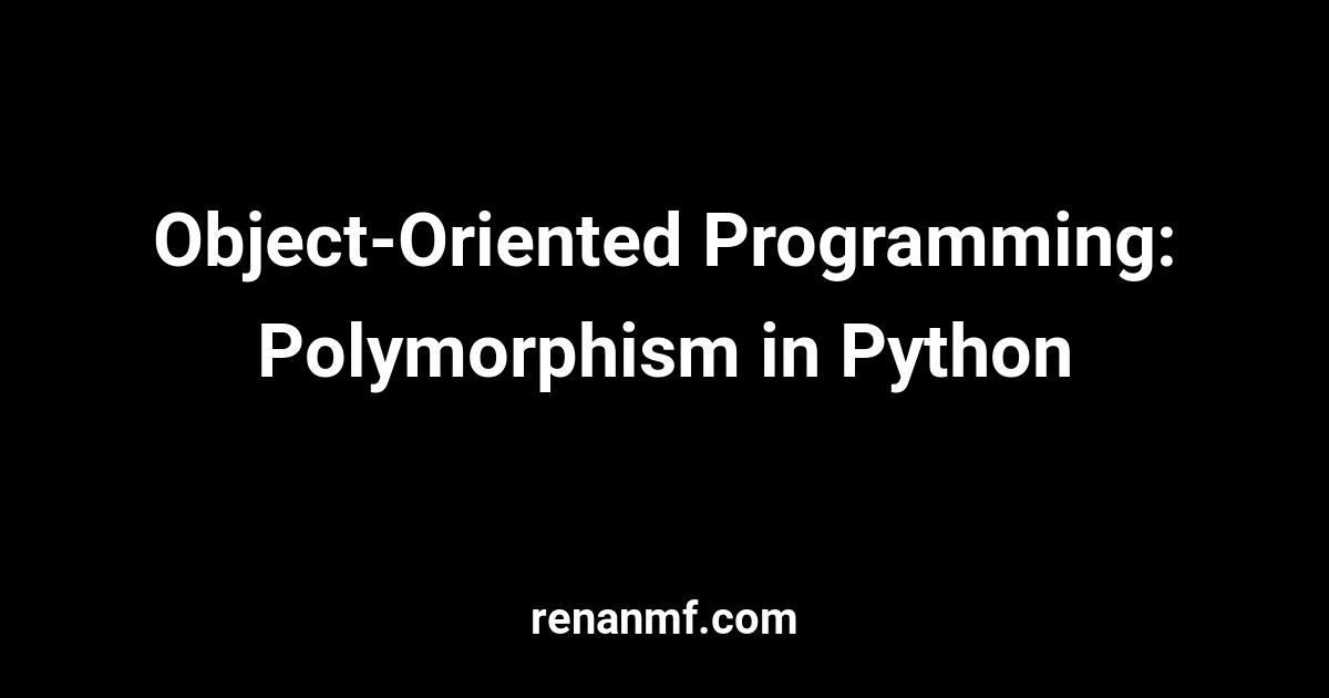 Object-Oriented Programming: Polymorphism in Python